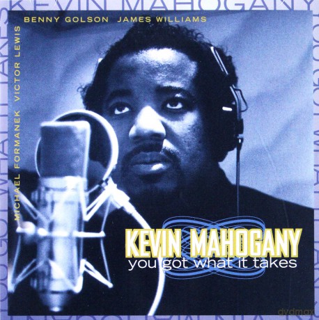 Mahogany, Kevin (B. Golson, J. Williams, M. Formanek, V. Lewis): You Got What It Takes [CD]