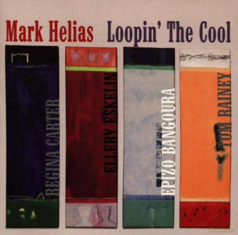 Helias, Mark (E. Eskelin, R. Carter, T. Rainey, E. Bongoura): Loopin' The Cool [CD]