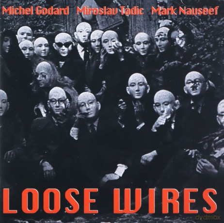 Godard, Michel (M. Tadic, M. Nauseef): Loose Wires [CD]