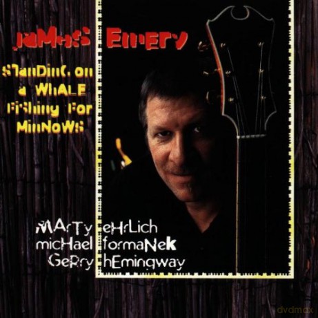 Emery, James (M. Ehrlich, M. Formanek, G. Hemingway): Standing On A Whale Fishing For Minnows [CD]