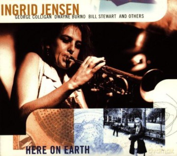 Jensen, Ingrid (G. Bartz, G. Colligan, D. Burno, B. Stewart, J. Seifers): Here On Earth [CD]