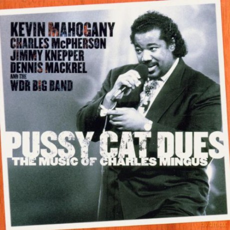 Mahogany, Kevin (C. McPherson, J. Knepper, D. Mackrel, WDR Big Band): Pussy Cat Dues (The Music of Charles Mingus) [CD]