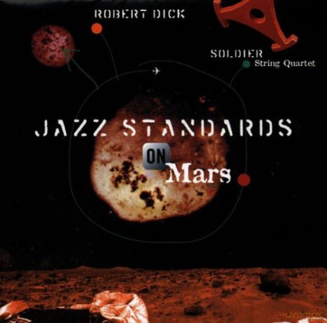 Dick, Robert & Soldiers String Quartet {R. Carter, D. Soldier, J. Insell, D, Buckholz} (K. Driscoll, R. Bona, S. Argüelles, B. Perowsky, V. Naranjo): Jazz Standards On Mars [CD]