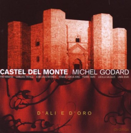 Godard, Michel (P. Minafra, G. Trovesi, J.-L. Matinier, R. Garcia-Fons, P. Favre, L. Galeazzi, L. Bsiri): Castel del Monte [CD]