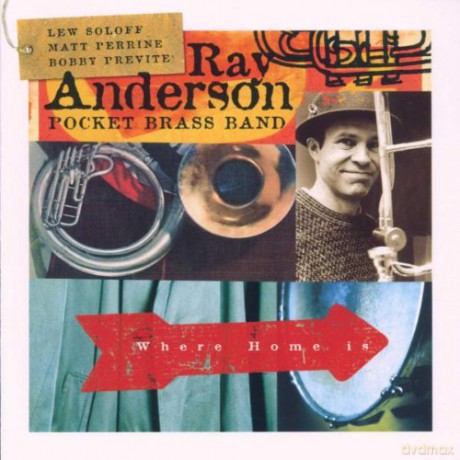 Anderson, Ray Pocket Brass Band (L. Soloff, M. Perrine, B. Previte): Where Home Is [CD]