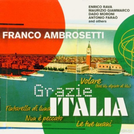 Ambrosetti, Franco (E. Rava, M. Giammarco, D. Moroni, A. Farao, F. Di Castri, R. Gatto, A. Golino, G. Ambrosetti, F. Ambrosetti): Grazie Italia [CD]