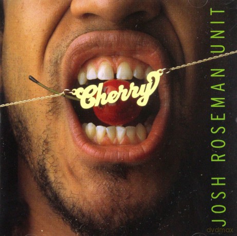 Roseman, Josh Unit (L. Bowie, B. Stewart, J. Medeski, B. Monder, D. Fiuczynski, S. Colley, J. Baron, A. Hoenig, M. Shulman, E.J. Rodrigues, D. Jensen): Cherry [CD]