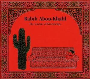 Abou-Khalil, Rabih (E. Allen, D. Ballou, T. Varner, D. Bargeron, M. Godard, G. Mirabassi, A. Hart, E. Eskelin, V. Courtois, N. Khaiat, J. Cagwin, W. Quintus): Cactus of Knowledge [CD]