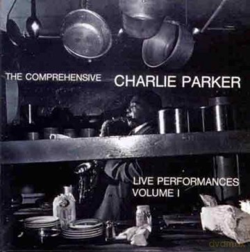 Charlie Parker (D. Gillespie, M. Davis, J. LaPorta, L. Tristano, B. Bauer, A. Haig, T. Potter, K. Dorham, M. Roach): Live Comprehensive Performances, Vol. 1 [CD]