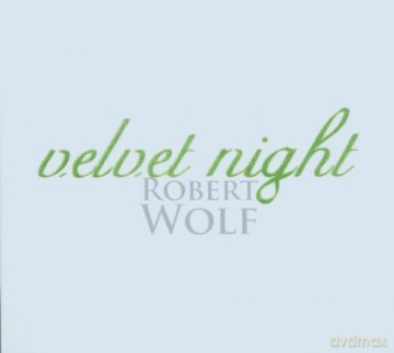 Wolf, Robert (A.M. Jopek, P. D'Rivera, R. Galliano, Quadro Nuevo,?): Velvet Night [CD]