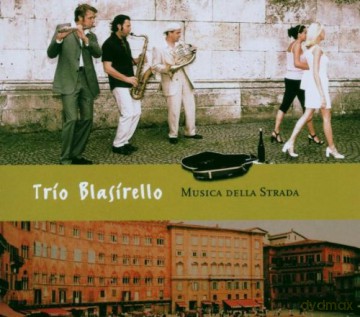 Trio Blasirello (M. Francel, P. Sterzer, A. Binder): Musica Della Strada [CD]