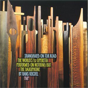 Reichel, Hans (solo): Shanghaied on The Road (The World's 1st Operetta Performed on Nothing But the Daxophone) [CD]