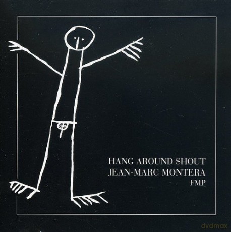 Montera, Jean-Marc (solo): Hang Around Shout [CD]