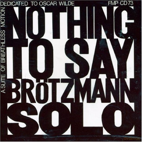 Brötzmann, Peter (solo): Nothing to Say (Suite of Breathless Motion) [CD]