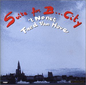 Van Hove, Fred Nonet (A. Nozati, A. Dörner, J. Bauer, P. Rutherford, A. Goudbeek, J. Butcher, B. Viredaz, I.V. Borght): Suite for B... City [CD]