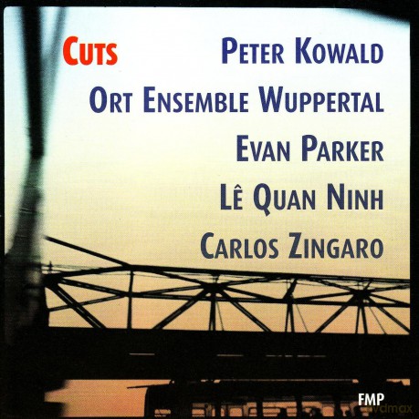 Kowald, Peter Ort Ensemble Wuppertal (E. Parker, L.Q. Ninh, C. Zingaro): Cuts [CD]