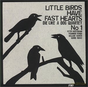 Brötzmann, Peter Die Like a Dog Quartet (T. Kondo, W. Parker, H. Drake): Little Birds Have Fast Hearts No. 1 [CD]