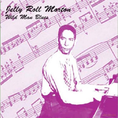Morton, Jelly Roll: Wild Man Blues [CD]