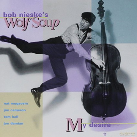 Nieske's, Bob Wolf Soup (J. Cameron, T. Hall, J. Damian, N. Maguvero): My Desire [CD]