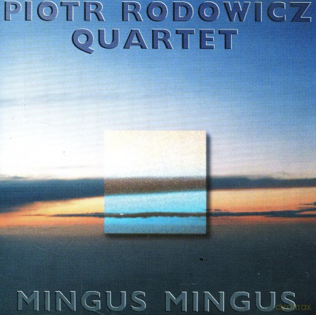 Rodowicz, Piotr (M. Sikała, R. Majewski, K. Jonkisz): Mingus, Mingus, Mingus [CD]