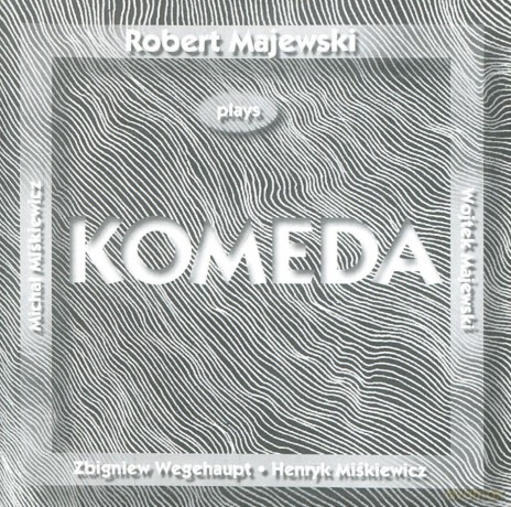 Majewski, Robert (H. Miśkiewicz, W. Majewski, Z. Wegehaupt, M. Miśkiewicz): Plays Komeda [CD]