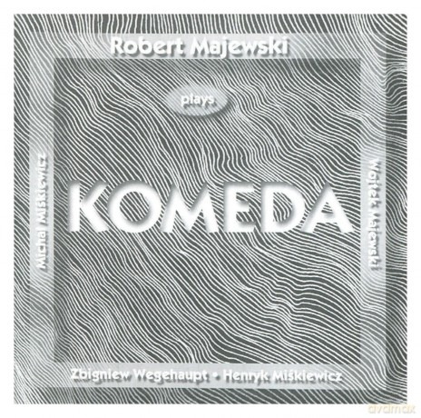 Majewski, Robert (H. Miśkiewicz, W. Majewski, Z. Wegehaupt, M. Miśkiewicz): Plays Komeda [CD]