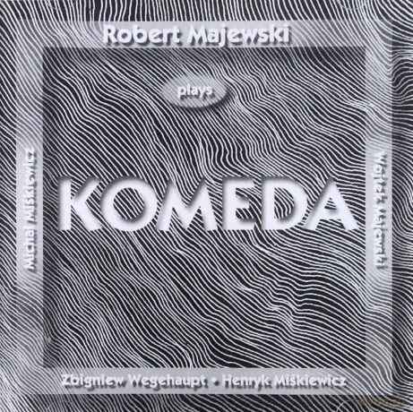 Majewski, Robert (H. Miśkiewicz, W. Majewski, Z. Wegehaupt, M. Miśkiewicz): Plays Komeda [CD]