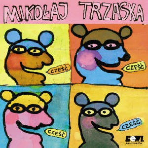 Trzaska, Mikołaj (J. Cieślikiewicz, T. Hesse, J. Olter, S. Rogiński): Cześć, Cześć, Cześć [CD]