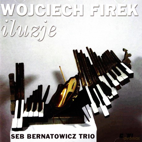 Bernatowicz, Seb Trio (A. Dębski, Ł. Żyta): Wojciech Firek - Iluzje [CD]