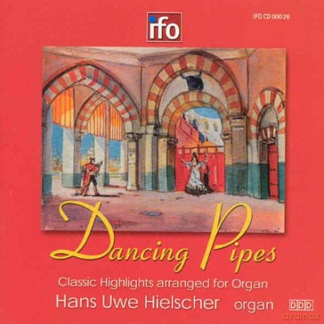Saint-Saens, Bizet, Tschaikovsky, Grieg, Mascagni, Rossini, Mozart, Schubert, de Falla, Ketelbey, Rimsky-Korsakov, Elliot, Khachaturian, Joplin, Strauss: Hielscher, Hans Uwe - Dancing Pipes; Wiesbaden Market Church organ [CD]