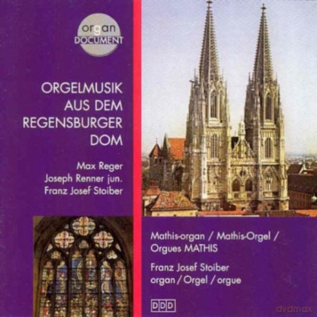 Reger, Renner Jr., Stoiber: Stoiber, Franz Josef: Orgelmusik aus dem Regensburger Dom; Mathis organ [CD]