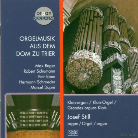Reger, Schumann, Eben, Schroeder, Dupre: Still, Josef: Orgelmusik aus dem Dom zu Trier; Klais organ [CD]