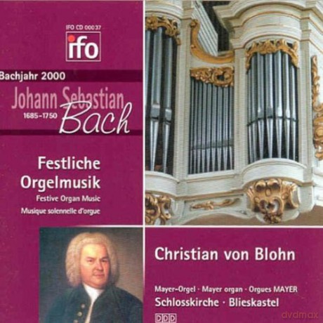 Bach - Orgelwerke: von Blohn, Christian: Festliche Orgelmusik aus der Schlosskirche zu Blieskastel; Mayer organ [CD]