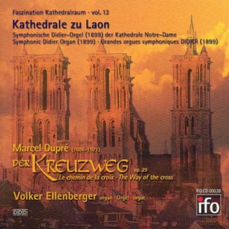 Marcel Dupre - Der Kreuzweg: Ellenberger, Volker: Kathedrale Notre-Dame, Laon; Symphonic Didier organ [CD]