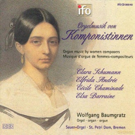 Chaminade, Barraine, Andree, Schumann: Baumgratz, Wolfgang: Organ Music by Women Composers; Romantic Sauer organ of St. Petri cathedral Bremen [CD]