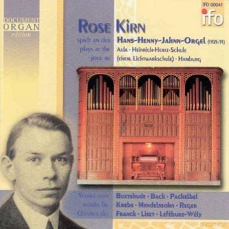 Bach, Buxtehude, Pachelbel, Krebs, Mendelssohn Bartholdy, Reger, Franck, Lefebure-Wely: Kirn, Rose Plays at the Hans Henney Jahnn organ, Heinrich Hertz School, Hamburg [CD]