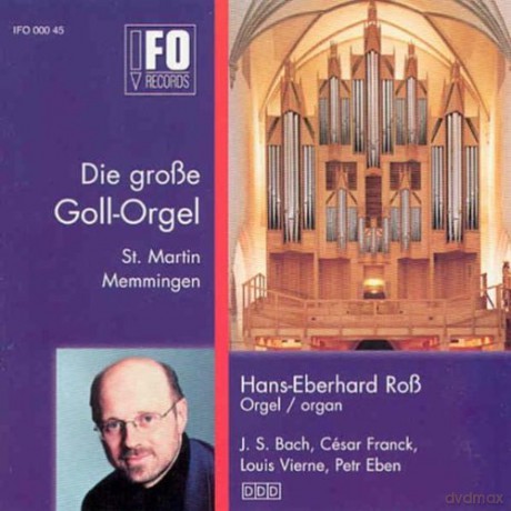 Bach, Eben, Franck, Pierne, Vierne: Ross, Hans-Eberhard: Die grosse Goll Orgel in St. Martin zu Memmingen [CD]