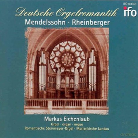 Deutsche Orgelromantik; Mendelssohn-Bartholdy, Rheinberger: Eichenlaub, Markus: Romantische Steinmeyer-Orgel, Marienkirche landau [CD]