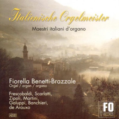 Frescobaldi, Scarlatti, Zipoli, Martini, Galuppi: Benetti-Brazzale, Fiorella: Italienische Orgelmeister; Serassi organ, G.De Lorenzi organ [CD]