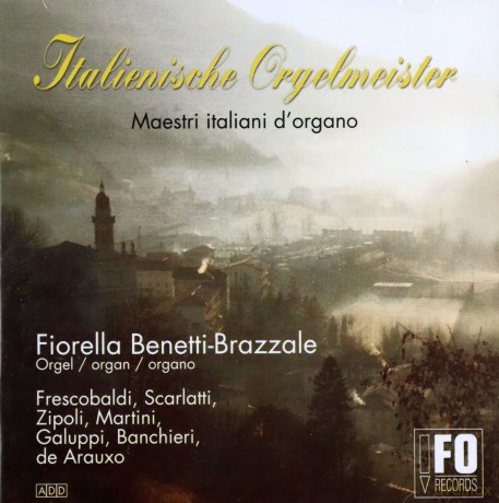 Frescobaldi, Scarlatti, Zipoli, Martini, Galuppi: Benetti-Brazzale, Fiorella: Italienische Orgelmeister; Serassi organ, G.De Lorenzi organ [CD]