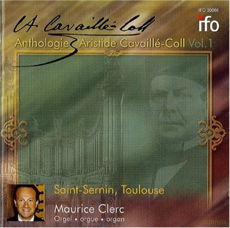 Anthologie - Aristide Cavaille-Coll vol. 1; Louis Vierne, Cesar Franck: Clerc, Maurice; A. Cavaille-Coll organ of Saint Sernin's Basilica at Toulouse [CD]