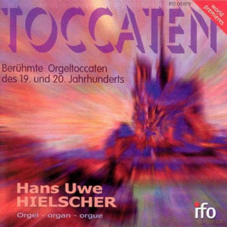 WORLD PREMIERE: Beruhmte Orgeltoccaten des 19. und 20. Jahrhunderts: Dubois, Gigout, Reger, Grison, de la Tombelle, Sieling, Willscher, Yon, Widor, Dupre, Kirchner: Hielscher, Hans Uwe [CD]