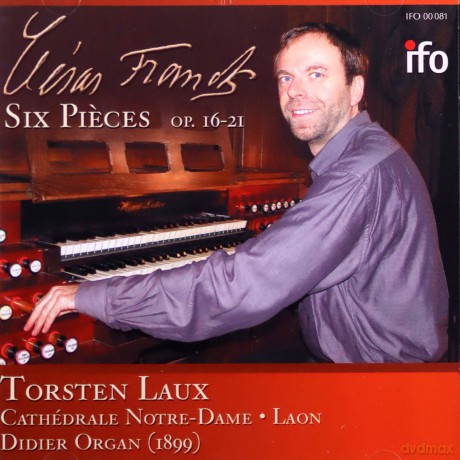 Franck: Six Pieces op. 16-21: Laux, Torsten: Cathedrale Notre Dame Laon; Didier organ [CD]