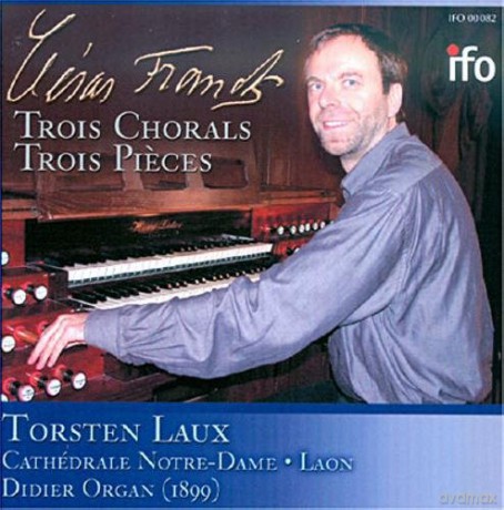 Franck: Trois Chorals, Trois Pieces: Laux, Torsten: Cathedrale Notre Dame Laon; Didier organ [CD]