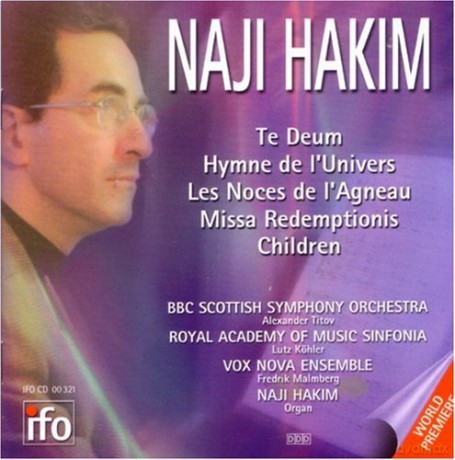 WORLD PREMIERE: Naji Hakim: Te Deum, Hymne de l'Univers, Les Noces de l'Agneau, Missa Redemptionis, Children: Hakim, Naji; BBC Scottish Symphony Orchestra, Royal Academy of Music Sinfonia, Vox Nova Ensemble [CD]