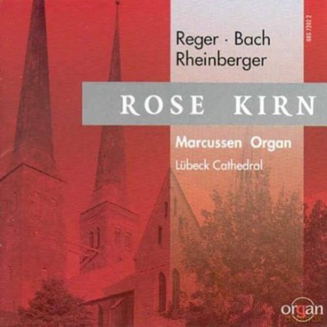 Reger, Bach, Rheinberger: Kirn, Rose: Marcusse Organ Lubeck Cathedral [CD]