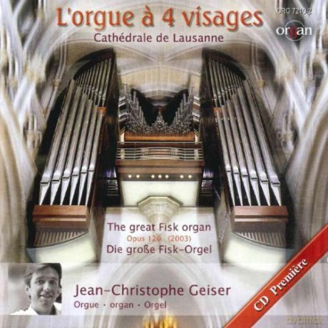 L'orgue a 4 visages: Vincent Lubeck d.A, Pierre Du Mage, Franz Liszt, Maurice Durufle: Geiser, Jean-Christophe; The great Fisk Organ Cathedrale de Lausanne [CD]