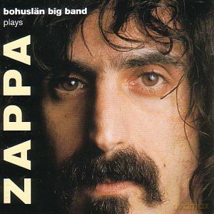 Bohuslän Big Band (soloists: P. Ehrnborg, M. Kempff, T. Jäderlund, S. Svensson, C. Olofsson, M. Karlsson, J. Forslund, O. Almgren, O. Ingermarsson): Plays Zappa [CD]