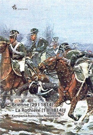 Brienne (29 I 1814) - La Rothire (1 II 1814) - Szymon Jagodziński [KSIĄŻKA]