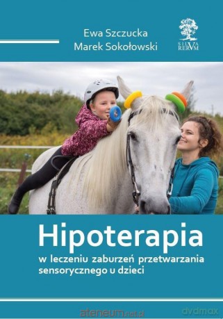 Hipoterapia w.kolorowa - Ewa Szczucka, Marek Sokołowski [KSIĄŻKA]